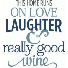 this home runs on good wine phrase