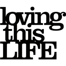 'loving this life' phrase