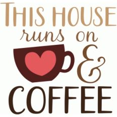this house runs on love and coffee