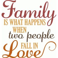 family is what happens when two people fall in love