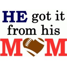 he got it from his mom football saying