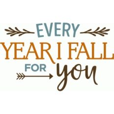every year i fall for you phrase